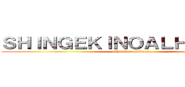 ＳＨＩＮＧＥＫＩＮＯＡＬＨＡＭＬＡＮ (alhamlan universe)