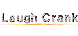 Ｌａｕｇｈ Ｃｒａｎｋ (henjin)