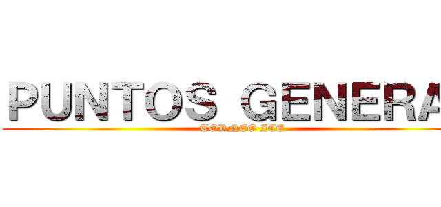 ＰＵＮＴＯＳ ＧＥＮＥＲＡＬ (TORNEO ICE)