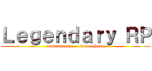 Ｌｅｇｅｎｄａｒｙ ＲＰ (communauté       francophone)