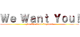 Ｗｅ Ｗａｎｔ Ｙｏｕ！ (For The Scout Regiment)