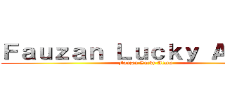 Ｆａｕｚａｎ Ｌｕｃｋｙ Ａｌａｎａ (Fauzan Lucky Alana)