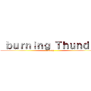  ｂｕｒｎｉｎｇ Ｔｈｕｎｄｅｒ (Raioh)