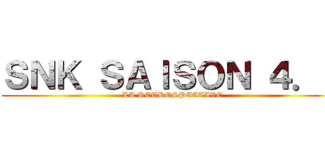 ＳＮＫ ＳＡＩＳＯＮ ４．１ (LA RETROSPECTIVE)