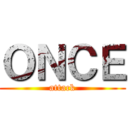 ＯＮＣＥ (attack)