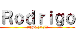 Ｒｏｄｒｉｇｏ (attack on L2)