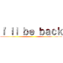 Ｉ'ｌｌ ｂｅ ｂａｃｋ ()