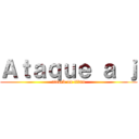 Ａｔａｑｕｅ ａ ｊ (attack on titan)