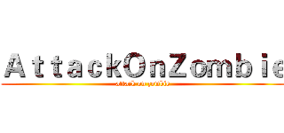 ＡｔｔａｃｋＯｎＺｏｍｂｉｅ (attack on zombie)