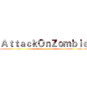 ＡｔｔａｃｋＯｎＺｏｍｂｉｅ (attack on zombie)