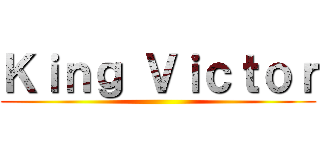 Ｋｉｎｇ Ｖｉｃｔｏｒ ()