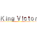Ｋｉｎｇ Ｖｉｃｔｏｒ ()
