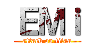 ＥＭｉ (attack on titan)