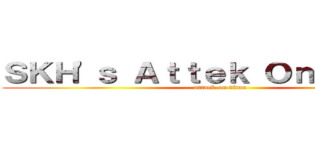 ＳＫＨ\'ｓ Ａｔｔｅｋ Ｏｎ Ｔｉｔａｎ (attack on titan)
