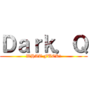 Ｄａｒｋ．Ｑ (WHAT FUCK?)