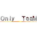 Ｏｎｌｙ   ＴｅａＭ (進撃の灌籃)