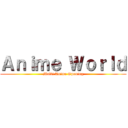 Ａｎｉｍｅ Ｗｏｒｌｄ (Multi Anime Opening)