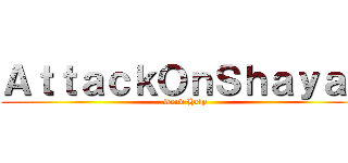 ＡｔｔａｃｋＯｎＳｈａｙａｎ (Send Help)