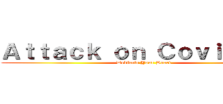 Ａｔｔａｃｋ ｏｎ Ｃｏｖｉｄ－１９ (Dedicate Your Heart)