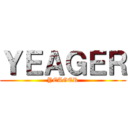 ＹＥＡＧＥＲ (YEAGER)