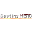 Ｄｅｓｔｉｎｙ ＨＥＲＯ (attack on titan)