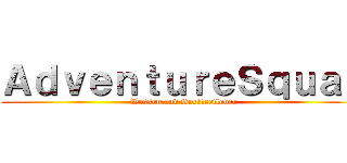 ＡｄｖｅｎｔｕｒｅＳｑｕａｄ (Wesson and Sockfeetlover)