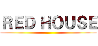 ＲＥＤ ＨＯＵＳＥ ()