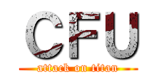 ＣＦＵ (attack on titan)