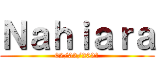 Ｎａｈｉａｒａ (02/02/2021)