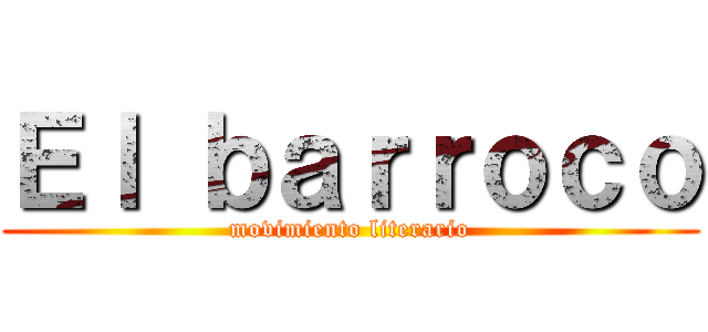 Ｅｌ ｂａｒｒｏｃｏ (movimiento literario)