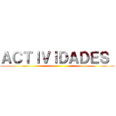 ＡＣＴＩＶＩＤＡＤＥＳ  ()