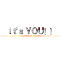    Ｉｔ'ｓ ＹＯＵ！！    (attack on titan)