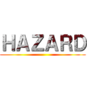 ＨＡＺＡＲＤ ()