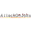 ＡｔｔａｃｋＯｎＪｏｋｅ (The Path To Freedom)