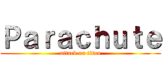 Ｐａｒａｃｈｕｔｅ (attack on titan)