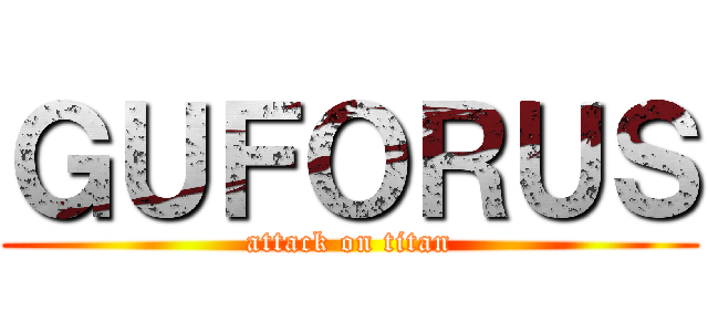ＧＵＦＯＲＵＳ (attack on titan)