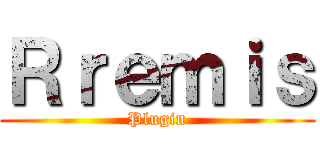 Ｒｒｅｍｉｓ (Plugin)