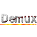 Ｄｅｍｕｘ ()