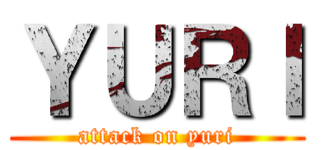 ＹＵＲＩ (attack on yuri)
