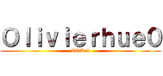 Ｏｌｉｖｉｅｒｈｕｅ０ (TikTok)