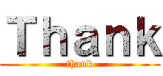 Ｔｈａｎｋ (thank)