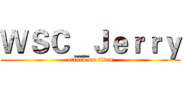 ＷＳＣ＿Ｊｅｒｒｙ (attack on titan)