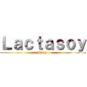 Ｌａｃｔａｓｏｙ (Gang)