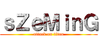 ｓＺｅＭｉｎＧ (attack on titan)