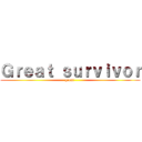 Ｇｒｅａｔ ｓｕｒｖｉｖｏｒ (great )