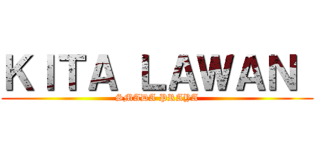 ＫＩＴＡ ＬＡＷＡＮ  (SMADA PRAYA)
