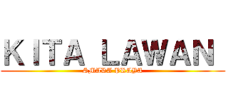 ＫＩＴＡ ＬＡＷＡＮ  (SMADA PRAYA)