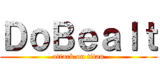 ＤｏＢｅａｌｔ (attack on titan)