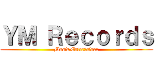 ＹＭ Ｒｅｃｏｒｄｓ (Music Entertainer)