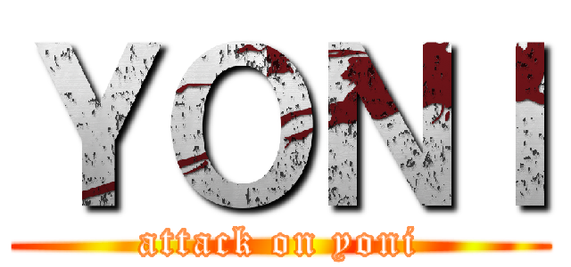 ＹＯＮＩ (attack on yoni)